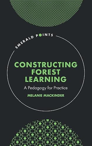 Constructing Forest Learning: A Pedagogy for Practice (The Emerald Points)