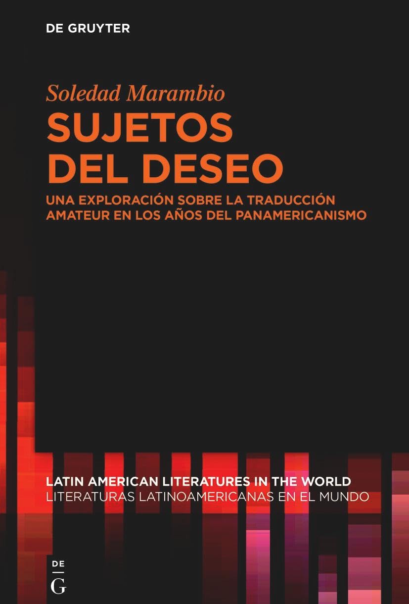 Sujetos del deseo: Una exploración sobre la traducción amateur en los años del Panamericanismo (Latin American Literatures in the World / Literaturas Latinoamericanas en el Mundo, 13, Band 13)