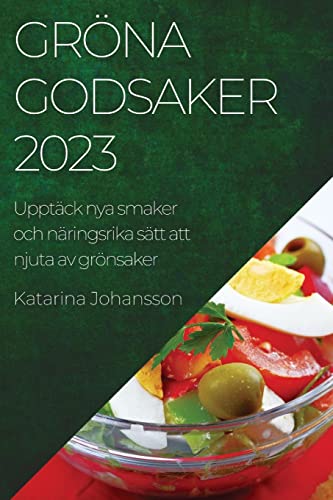 Gröna godsaker 2023: Upptäck nya smaker och näringsrika sätt att njuta av grönsaker