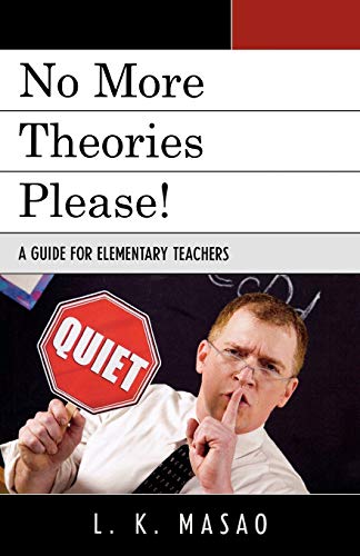 No More Theories Please!: A Guide for Elementary Teachers