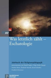 Was letztlich zählt - Eschatologie