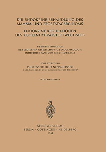 Die Endokrine Behandlung des Mamma- und Prostatacarcinoms: Endokrine Regulationen Des Kohlenhydratstoffwechsels (Symposion der Deutschen Gesellschaft für Endokrinologie, 7, Band 7)