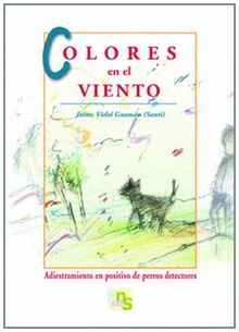 Colores en el viento : adiestramiento en positivo de perros detectores von Vidal Guzmán, Jaime | Buch | Zustand gut