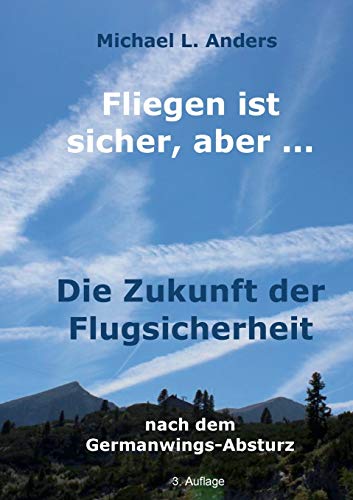 Fliegen ist sicher, aber ...: Die Zukunft der Flugsicherheit