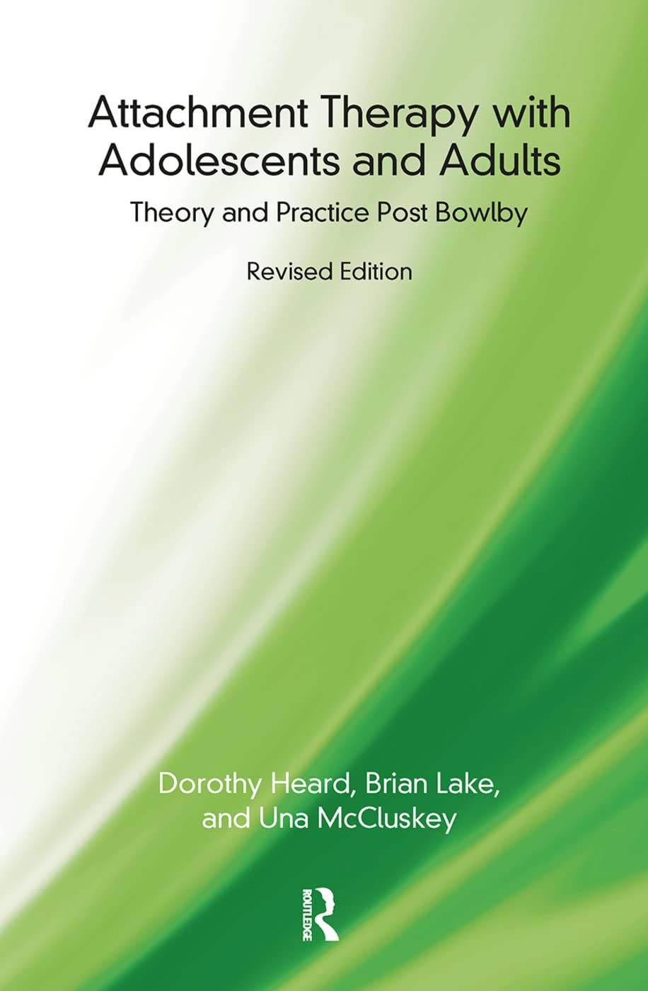 Attachment Therapy with Adolescents and Adults: Theory and Practice Post Bowlby