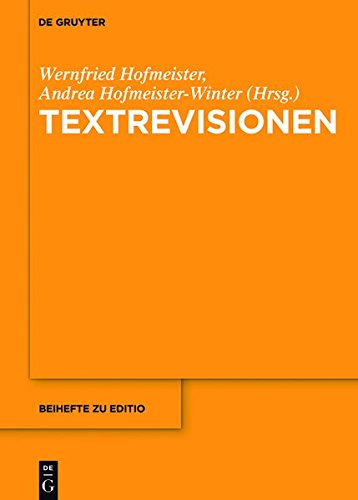 Textrevisionen: Beiträge der Internationalen Fachtagung der Arbeitsgemeinschaft für germanistische Edition, Graz, 17. bis 20. Februar 2016 (editio / Beihefte, Band 41)