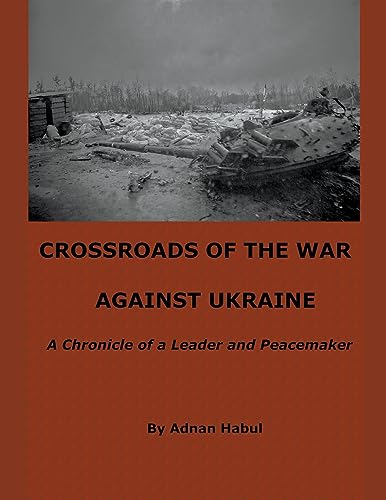 Crossroads of the War Against Ukraine - A Chronicle of a Leader and Peacemaker