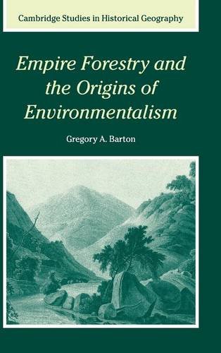 Empire Forestry and the Origins of Environmentalism (Cambridge Studies in Historical Geography, Band 34)