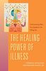 The Healing Power of Illness: Understanding What Your Symptoms Are Telling You