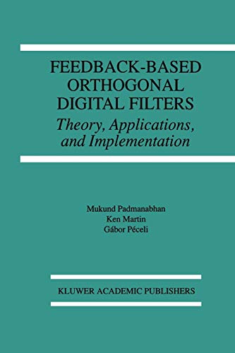 Feedback-Based Orthogonal Digital Filters: Theory, Applications, and Implementation (The Springer International Series in Engineering and Computer ... and Computer Science, 343, Band 343)