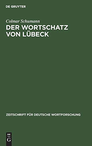Der Wortschatz von Lübeck: Probe planmäßiger Durchforschung eines mundartlichen Sprachgebietes (Zeitschrift für deutsche Wortforschung, 9, Band 9)