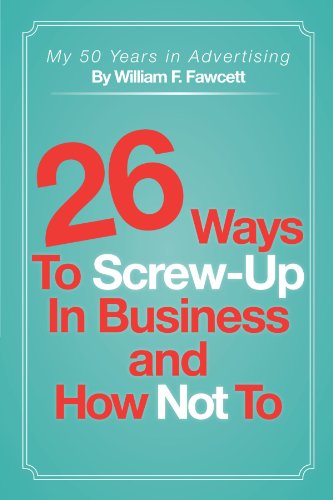 26 Ways To Screw-Up in Business and How Not To