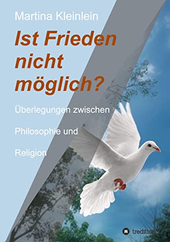 Ist Frieden nicht möglich?: Überlegungen zwischen Philosophie und Religion