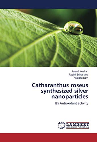 Catharanthus roseus synthesized silver nanoparticles: It's Antioxidant activity