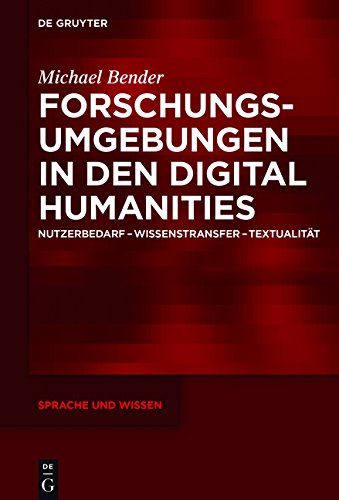Forschungsumgebungen in den Digital Humanities: Nutzerbedarf, Wissenstransfer, Textualität (Sprache und Wissen (SuW), Band 22)