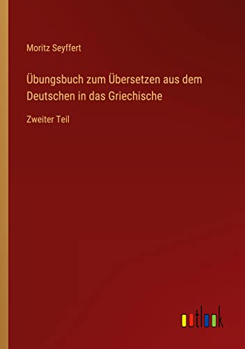 Übungsbuch zum Übersetzen aus dem Deutschen in das Griechische: Zweiter Teil