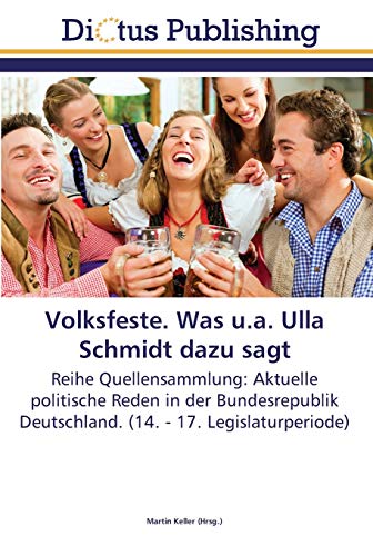Volksfeste. Was u.a. Ulla Schmidt dazu sagt: Reihe Quellensammlung: Aktuelle politische Reden in der Bundesrepublik Deutschland. (14. - 17. Legislaturperiode)