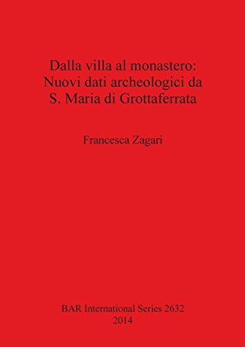 Dalla villa al monastero: Nuovi dati archeologici da S. Maria di Grottaferrata (BAR International)
