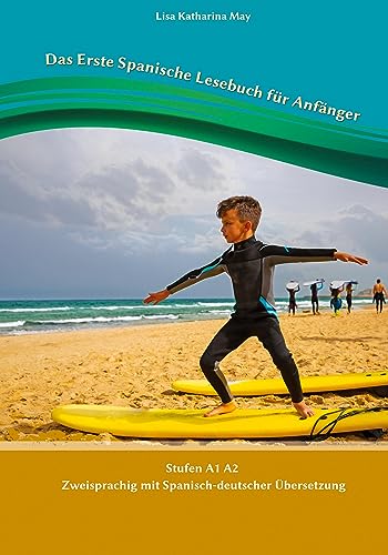Das Erste Spanische Lesebuch für Anfänger: Stufen A1 A2 Zweisprachig mit Spanisch-deutscher Übersetzung (Gestufte Spanische Lesebücher)
