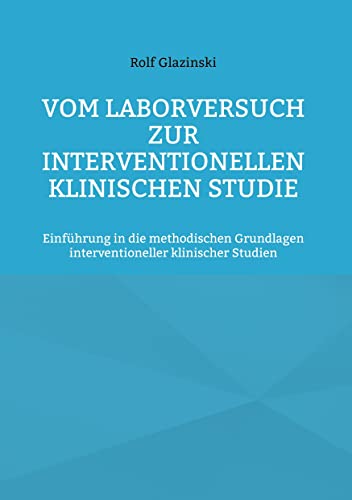 Vom Laborversuch zur interventionellen klinischen Studie: Einführung in die methodischen Grundlagen interventioneller klinischer Studien