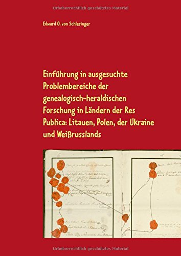 Einführung in ausgesuchte Problembereiche der genealogisch-heraldischen Forschung in Ländern der Res Publica: Litauen, Polen, der Ukraine und ... genealogisch-heraldischen Forschungen Nr. 1