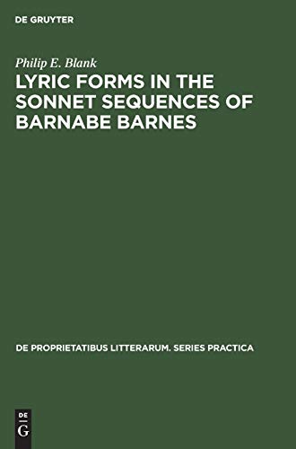 Lyric forms in the sonnet sequences of Barnabe Barnes (De Proprietatibus Litterarum. Series Practica, 18, Band 18)