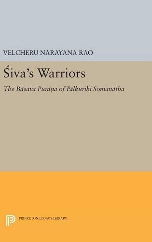 Siva's Warriors: The Basava Purana of Palkuriki Somanatha (Princeton Legacy Library, Band 98)