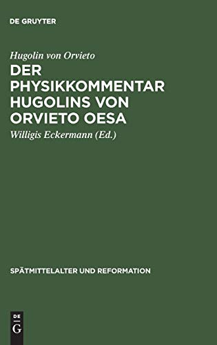 Der Physikkommentar Hugolins von Orvieto OESA: Ein Beitrag zur Erkenntnislehre des spätmittelalterlichen Augustinismus (Spätmittelalter und Reformation, 5, Band 5)