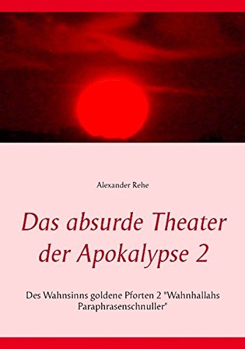 Das absurde Theater der Apokalypse 2: Des Wahnsinns goldene Pforten 2 Wahnhallahs Paraphrasenschnuller