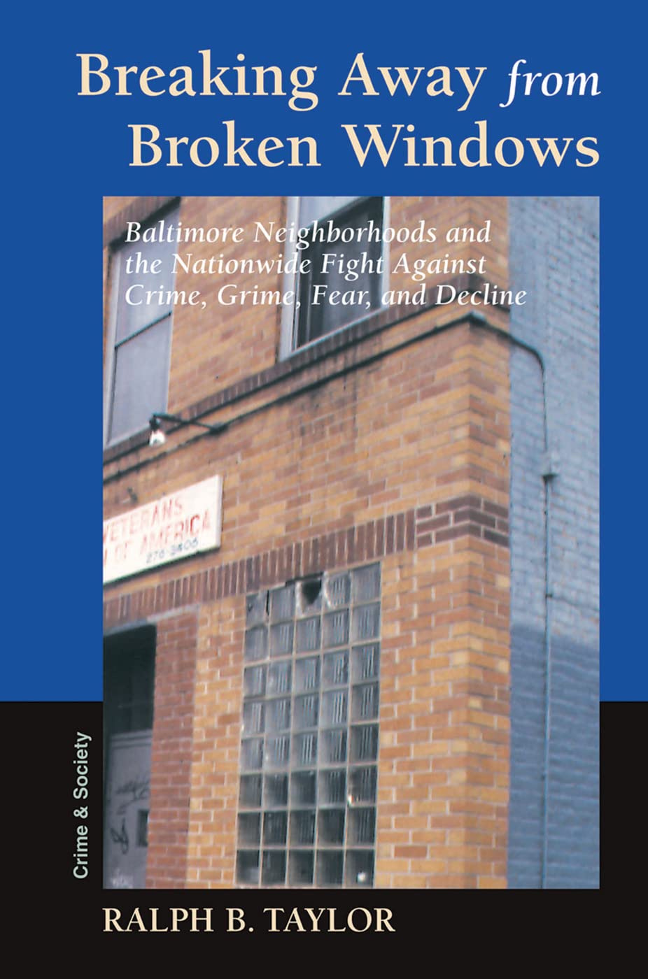 Breaking Away From Broken Windows: Baltimore Neighborhoods And The Nationwide Fight Against Crime, Grime, Fear, And Decline (Crime and Society)