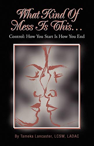 What Kind Of Mess Is This.: Control: How You Start Is How You End