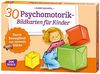 30 Psychomotorik-Bildkarten für Kinder: Durch Bewegtheit zur inneren Stärke (Körperarbeit und innere Balance)