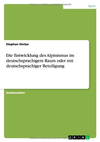 Die Entwicklung des Alpinismus im deutschsprachigem Raum oder mit deutschsprachiger Beteiligung
