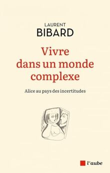 Vivre dans un monde complexe : Alice au pays des incertitudes