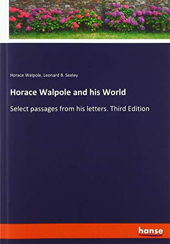 Horace Walpole and his World: Select passages from his letters. Third Edition