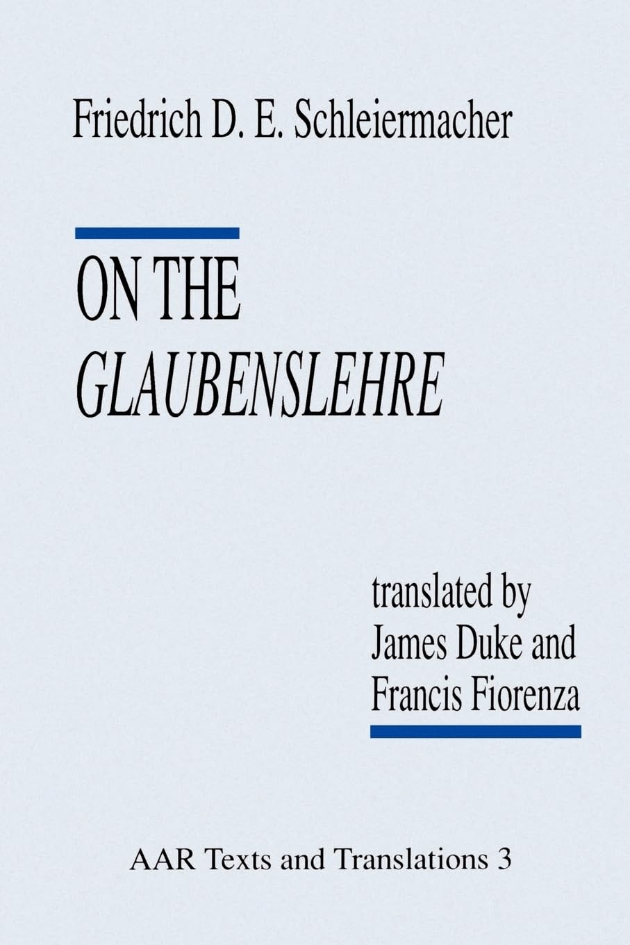 On the Glaubenslehre: Two Letters to Dr. Lücke (Texts and Translations Series / American Academy of Religion): Two Letters to Dr. Lucke (Texts and ... (American Academy of Religion), No. 3.)