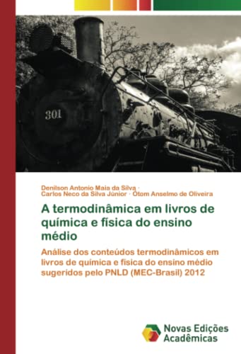 A termodinâmica em livros de química e física do ensino médio: Análise dos conteúdos termodinâmicos em livros de química e física do ensino médio sugeridos pelo PNLD (MEC-Brasil) 2012