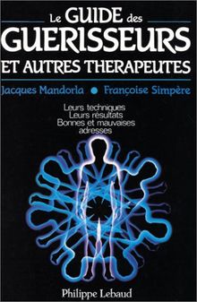 GUIDE DES GUERISSEURS ET AUTRES THERAPEUTES (Philippe Lebaud)