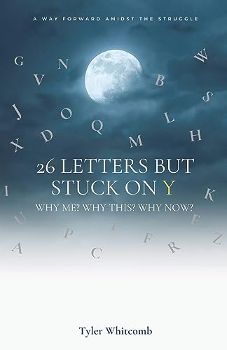 26 Letters but Stuck on Y: Why me? Why this? Why now? A Way Forward Amidst the Struggle