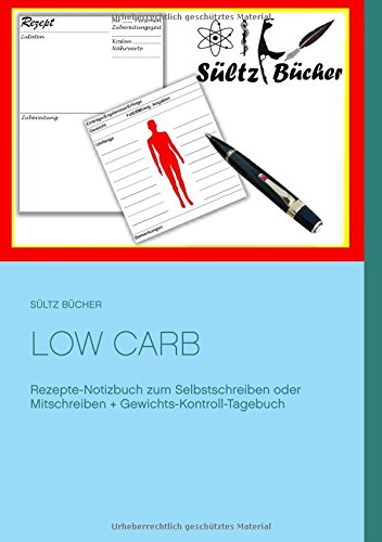 Low Carb Rezepte-Notizbuch zum Selbstschreiben oder Mitschreiben + Gewichts-Kontroll-Tagebuch