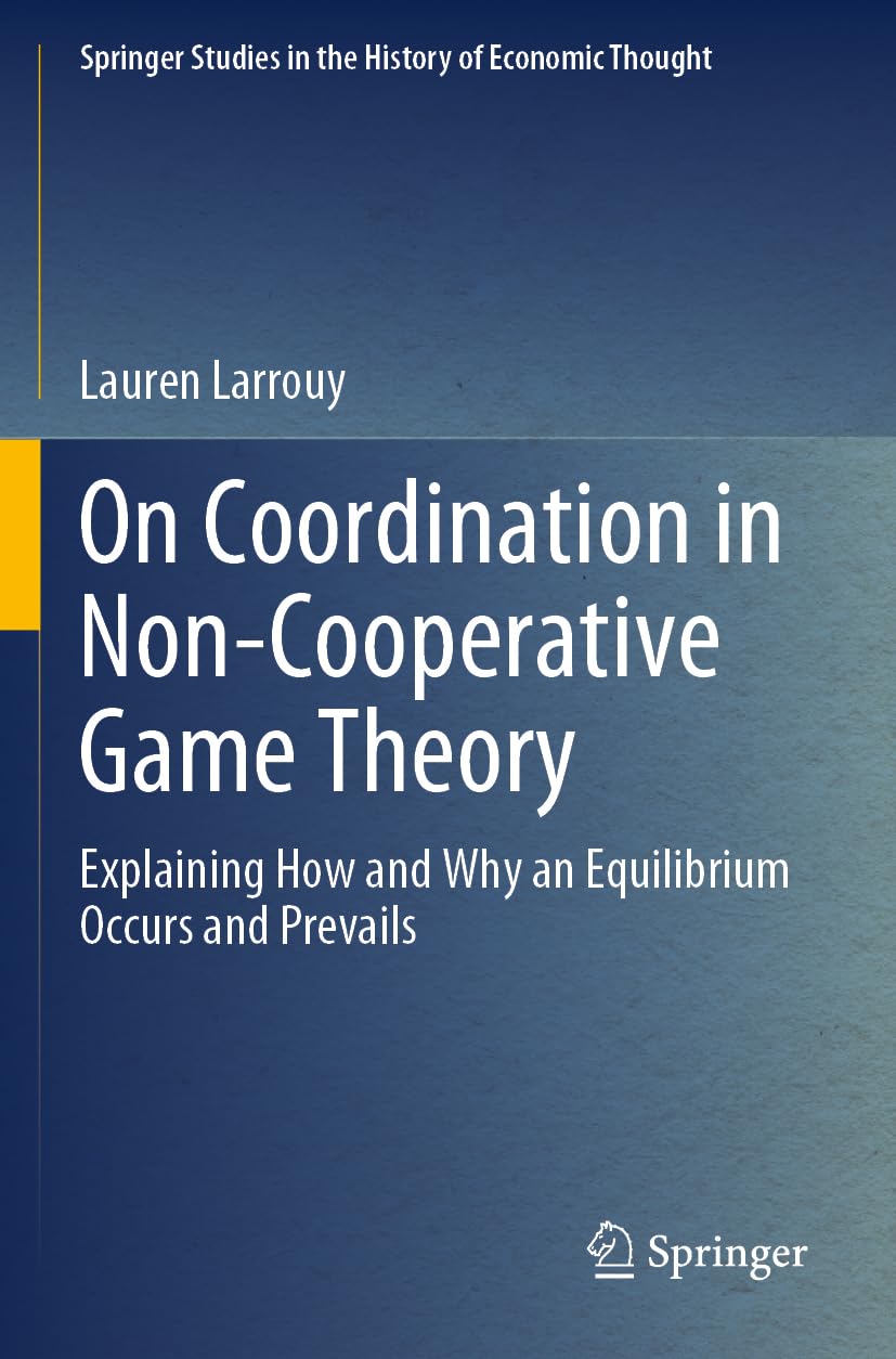 On Coordination in Non-Cooperative Game Theory: Explaining How and Why an Equilibrium Occurs and Prevails (Springer Studies in the History of Economic Thought)
