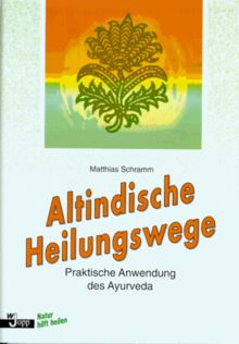 Altindische Heilungswege: praktische Anwendung des Ayurveda