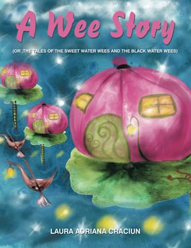 A Wee Story: (OR ,THE TALES OF THE SWEET WATER WEES AND THE BLACK WATER WEES)