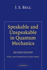 Speakable and Unspeakable in Quantum Mechanics: Collected Papers on Quantum Philosophy
