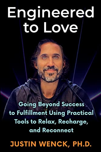ENGINEERED TO LOVE: Going Beyond Success to Fulfi llment Using Practical Tools to Relax, Recharge, and Reconnect
