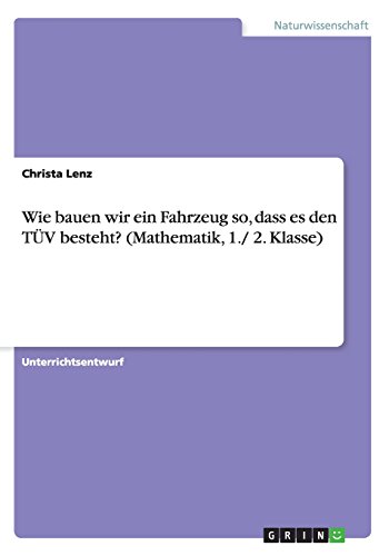 Wie bauen wir ein Fahrzeug so, dass es den TÜV besteht? (Mathematik, 1./ 2. Klasse)