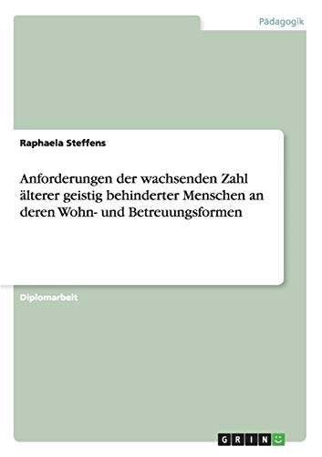 Anforderungen der wachsenden Zahl älterer geistig behinderter Menschen an deren Wohn- und Betreuungsformen