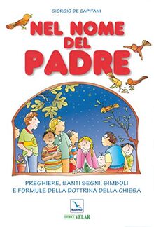Nel nome del Padre. Preghiere, santi segni, simboli e formule della dottrina della Chiesa
