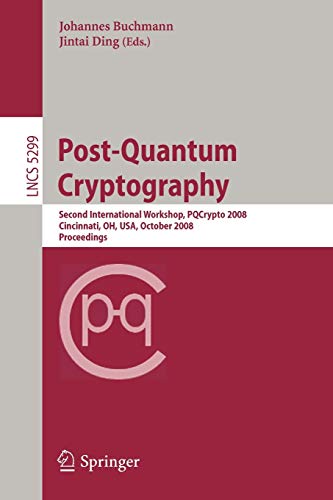 Post-Quantum Cryptography: Second International Workshop, PQCrypto 2008 Cincinnati, OH, USA October 17-19, 2008 Proceedings (Lecture Notes in Computer Science, 5299, Band 5299)