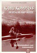 Kanu Kompass Deutschland Mitte: Das Reisehandbuch zum Kanuwandern. Beschreibung von 11 Touren